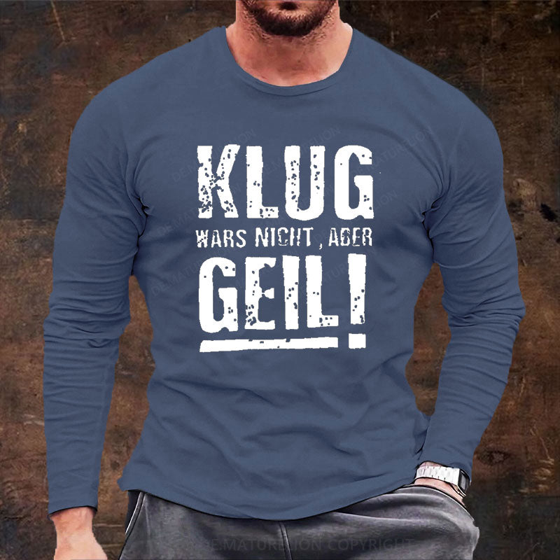 Klug Wars Nicht Aber Geil Langarm Shirt