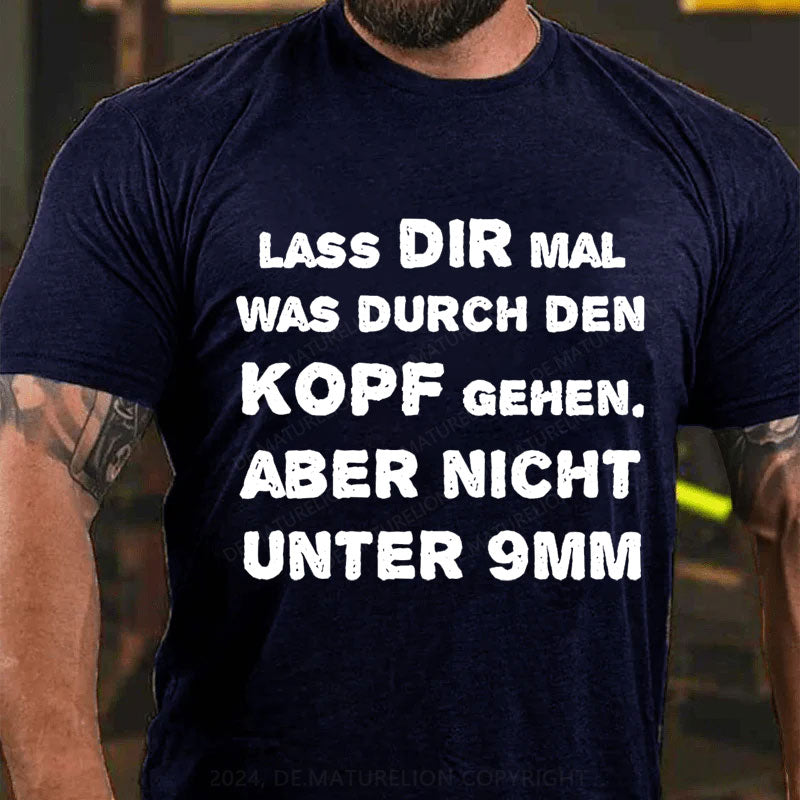 Lass Dir Mal Was Durch Den Kopf Gehen T-Shirt