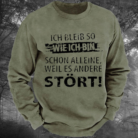 Ich Bleib So Wie Ich Bin Schon Alleine, Weil Es Andere Stört Gewaschenes Sweatshirt