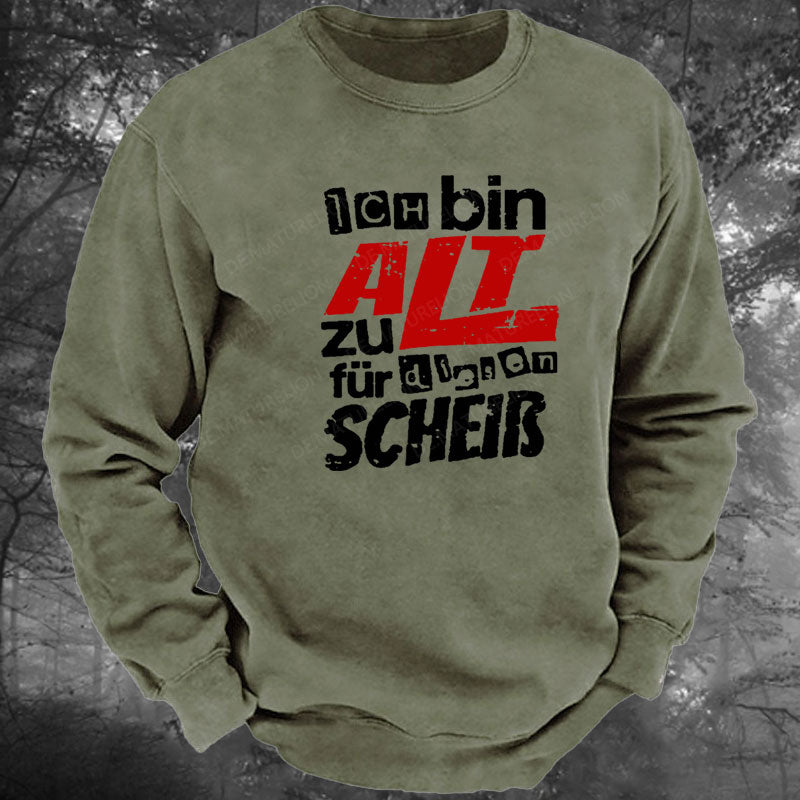 Ich Bin Zu Alt Für Diesen Scheiß Gewaschenes Sweatshirt