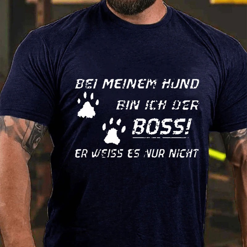 Bei Meinem Hund Bin Ich Der Boss! Er Weiss Es Nur Nicht T-Shirt