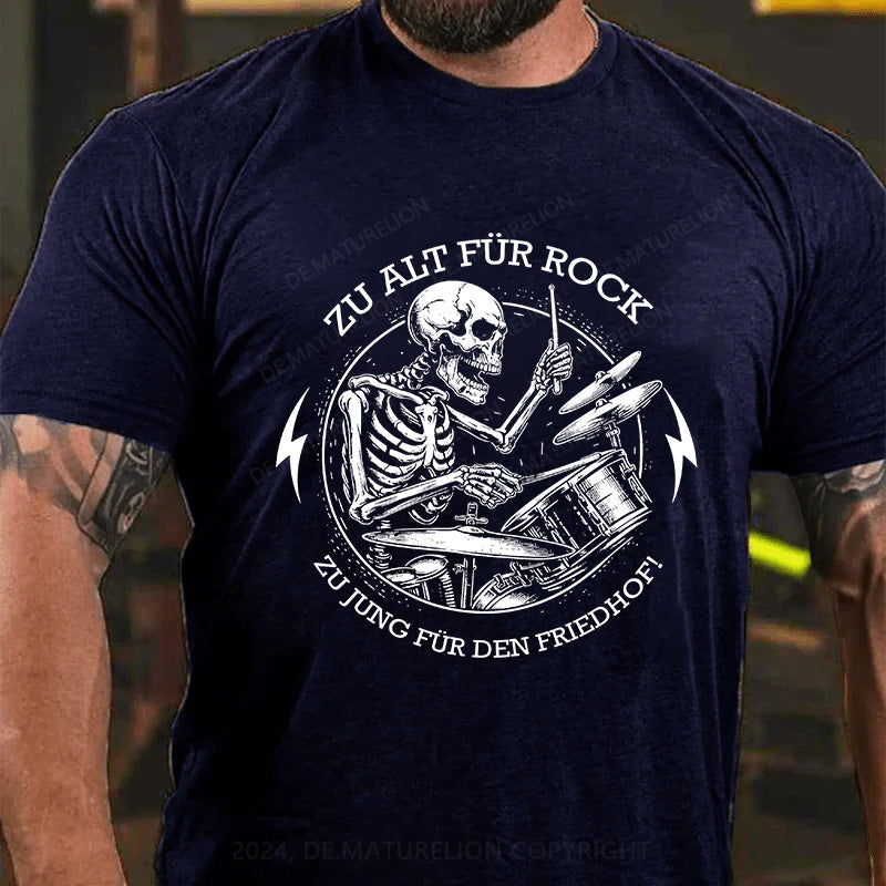 Zu alt für Rock, zu jung für den Friedhof! T-Shirt