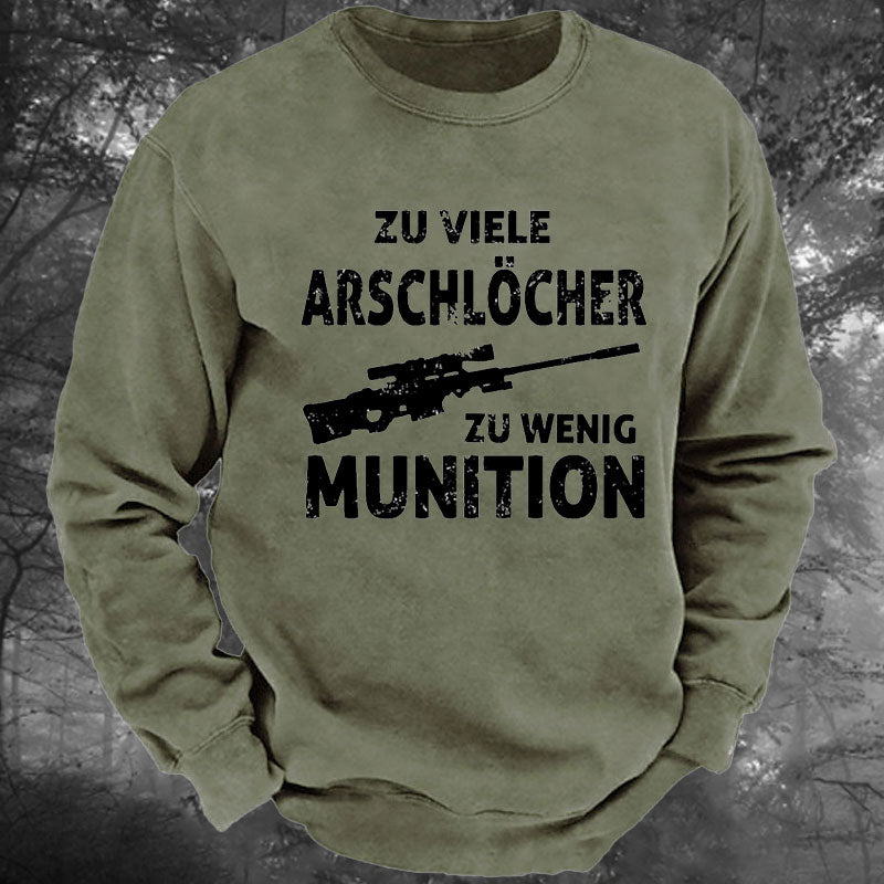 Zu viele Arschlöcher zu Wenig Munition Gewaschenes Sweatshirt