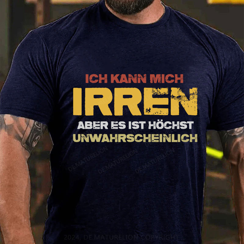 Ich kann mich irren, aber es ist höchst unwahrscheinlich T-Shirt