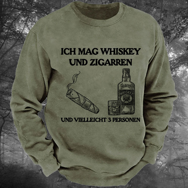 Ich mag Whiskey und Zigarren und vielleicht 3 Personen Gewaschenes Sweatshirt