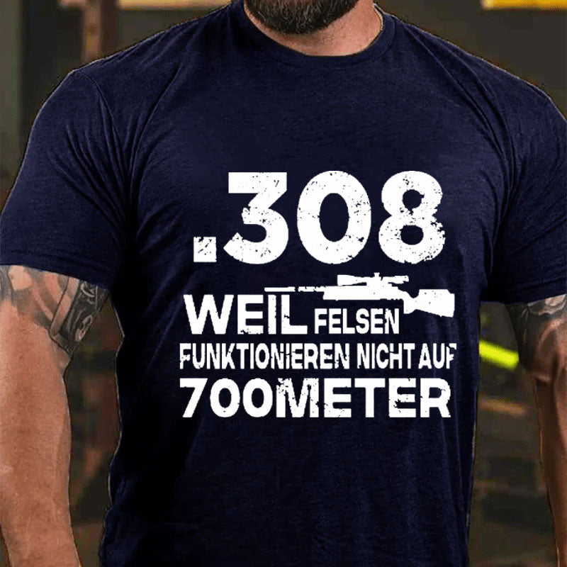 .308 Weil Felsen Funktionieren Nicht Auf 700 Meter T-Shirt