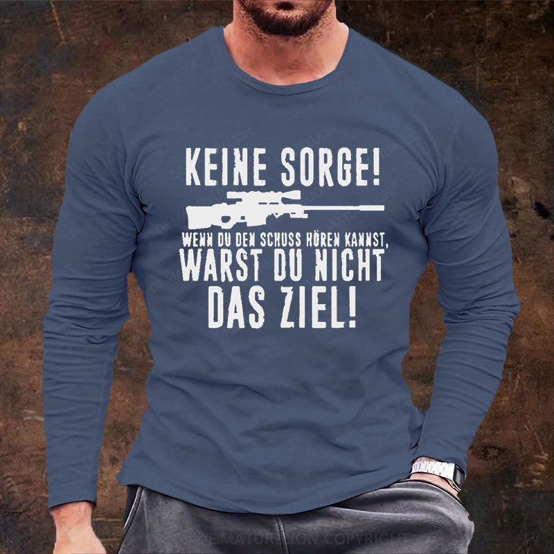 Keine Sorge! Wenn Du Den Schuss Hören Kannst Warst Du Nicht Das Ziel Langarm Shirt