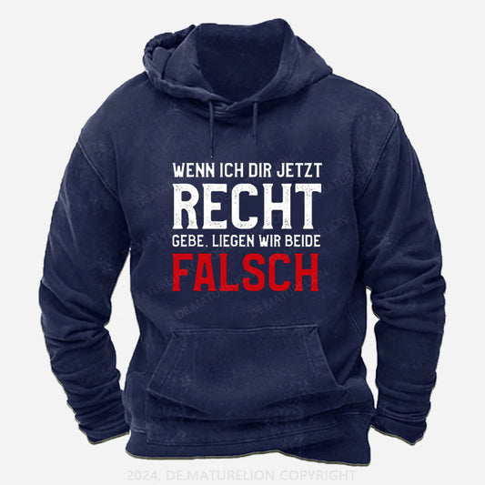 Wenn Ich Dir Jetzt Recht Gebe Liegen Wir Beide Falsch Hoodie