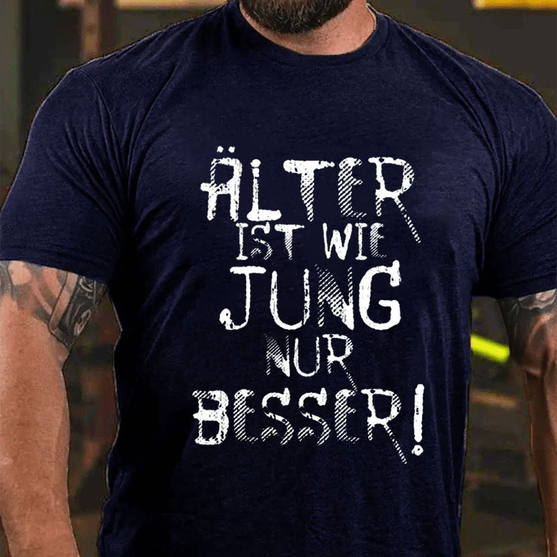 Älter ist wie jung nur besser T-Shirt