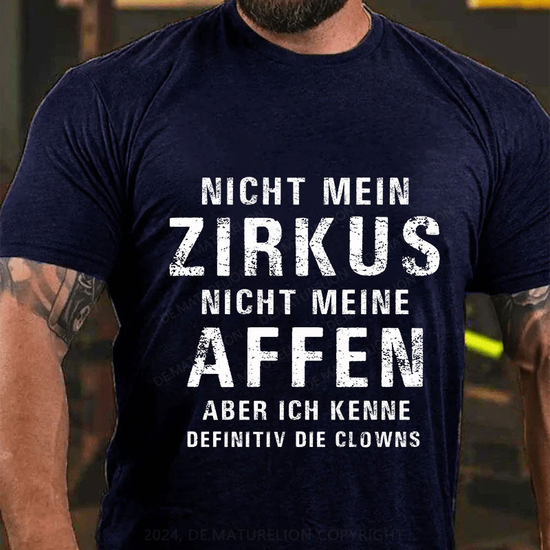 Nicht mein Zirkus, nicht meine Affen. Aber ich kenne definitiv die Clowns T-Shirt