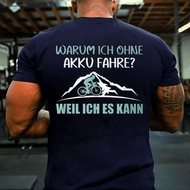 Warum Ich Ohne Akku Fahre Weil Ich Es Kann T-Shirt