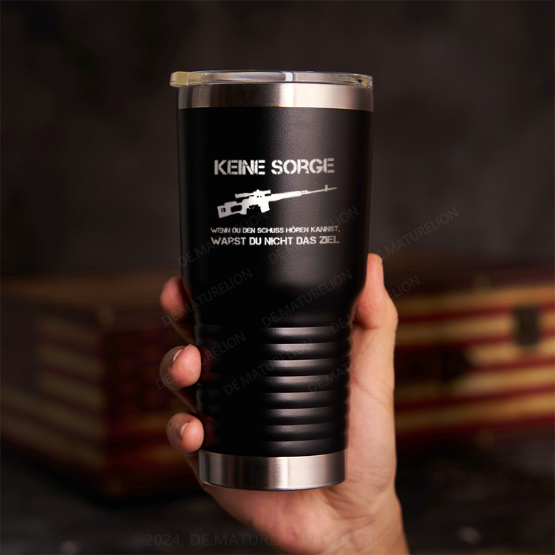 20oz Tumbler Keine Sorge! Wenn Du Den Schuss Hören Kannst, Warst Du Nicht Das Ziel Thermosflasche Tumbler