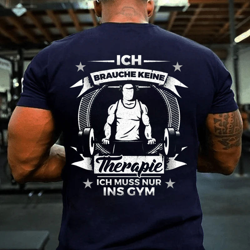 Ich brauche keine Therapie, Ich muss nur ins Gym T-Shirt