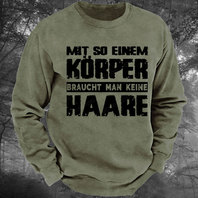 Mit So Einem Körper Braucht Man Keine Haare Gewaschenes Sweatshirt