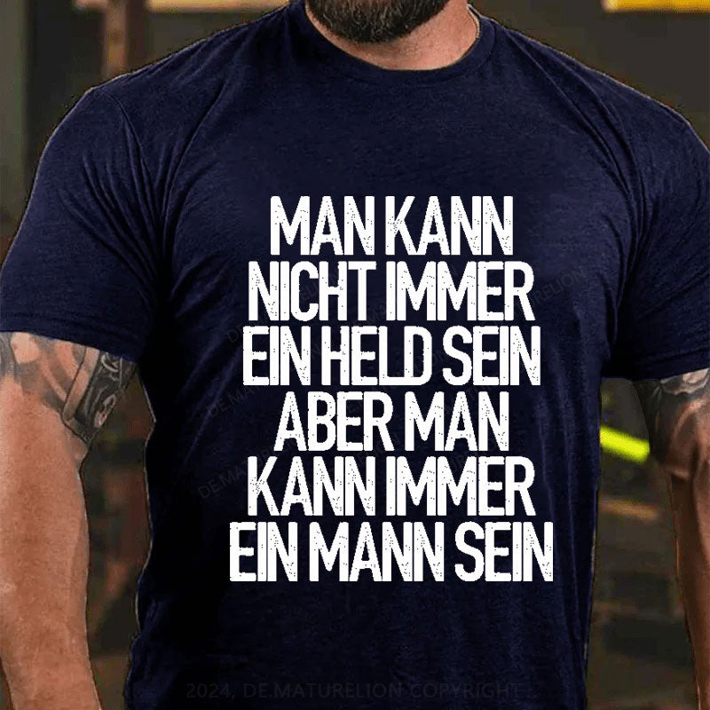 Man kann nicht immer ein Held sein T-Shirt