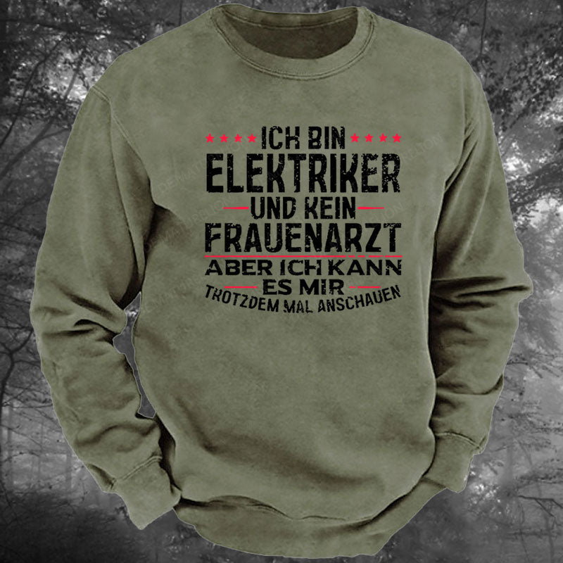 Ich Bin Elektriker Und Kein Frauenarzt Aber Ich Kann Es Mir Trotzdem Mal Anschauen Gewaschenes Sweatshirt