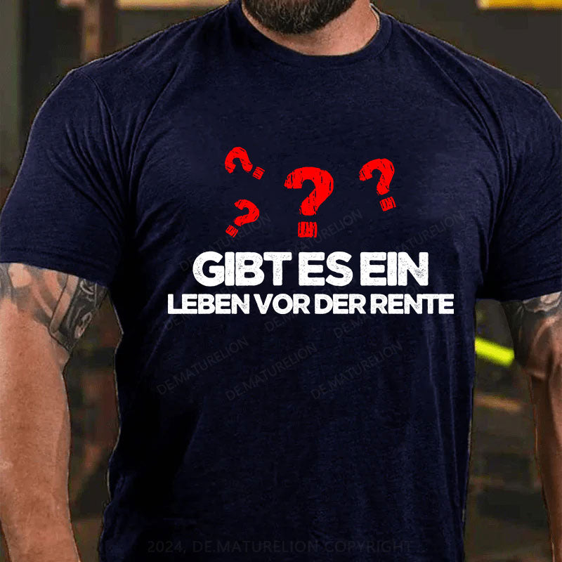 Gibt es ein Leben vor der Rente T-Shirt