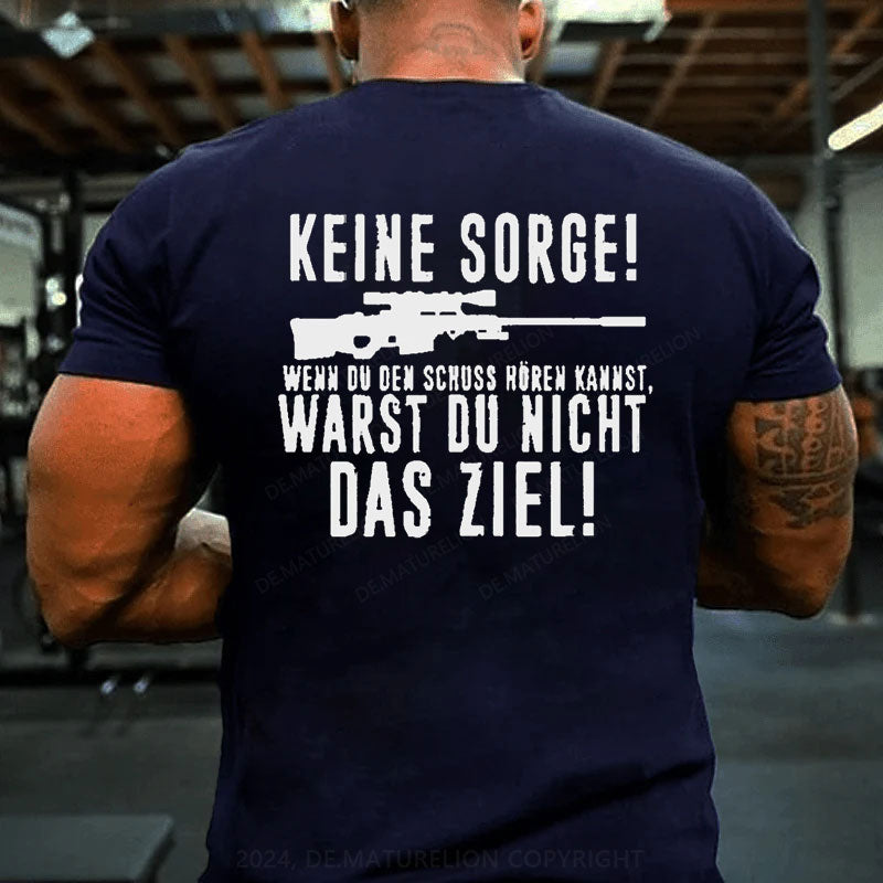 Keine Sorge! Wenn Du Den Schuss Hören Kannst Warst Du Nicht Das Ziel T-Shirt