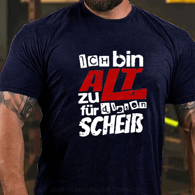 Ich Bin Zu Alt Für Diesen Scheiß T-Shirt