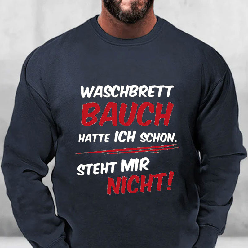 Waschbrett Bauch Hatte Ich Schon Steht Mir Nicht Sweatshirt