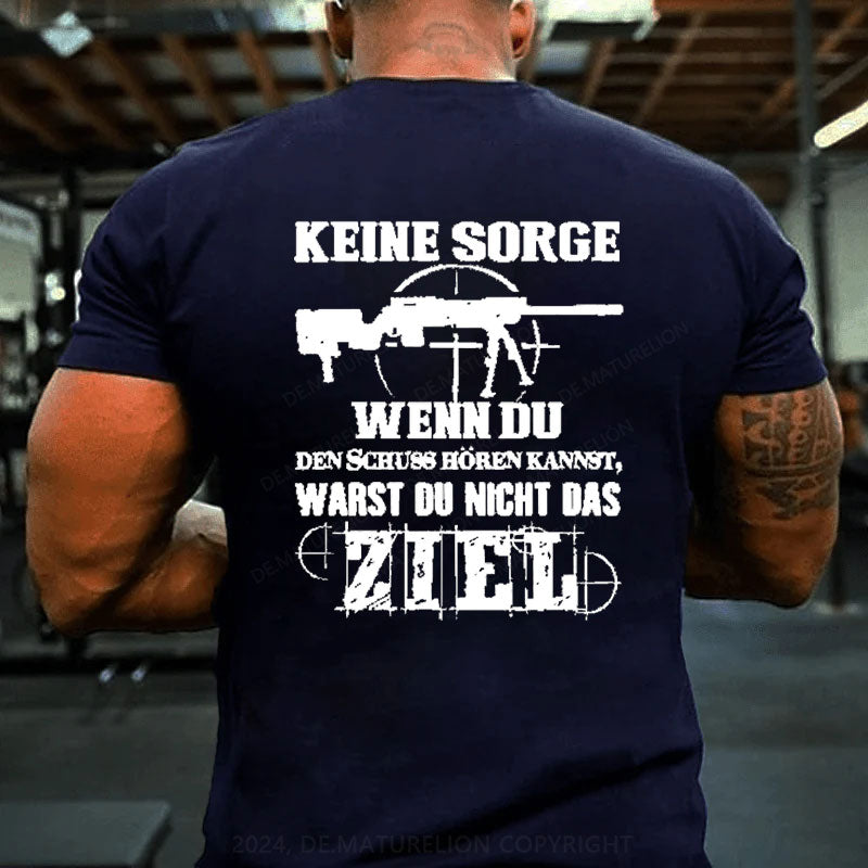 Keine Sorge! Wenn Du Den Schuss Hören Kannst Warst Du Nicht Das Ziel T-Shirt