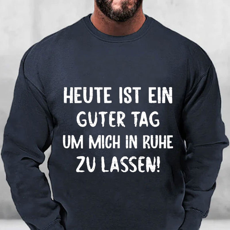 Heute Ist Ein Guter Tag Um Mich In Ruhe Zu Lassen Sweatshirt