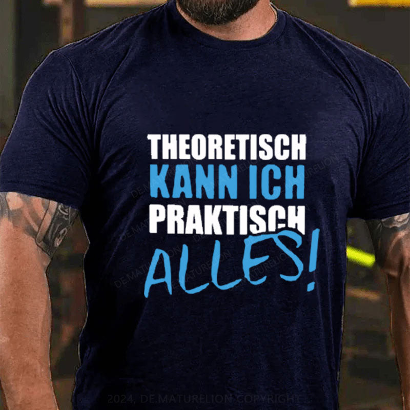 Theoretisch Kann Ich Praktisch Alles T-Shirt