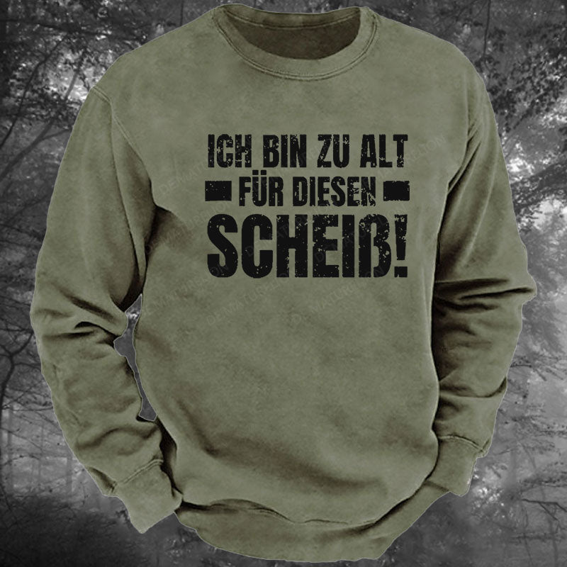 Ich Bin Zu Alt Für Diesen Scheiß Gewaschenes Sweatshirt