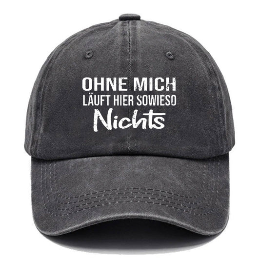 Ohne Mich Läuft Sowieso Nichts Baseball Cap