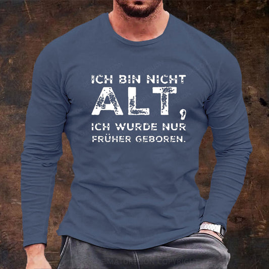 Ich Bin Nicht Alt Ich Wurde Nur Früher Geboren Langarm Shirt