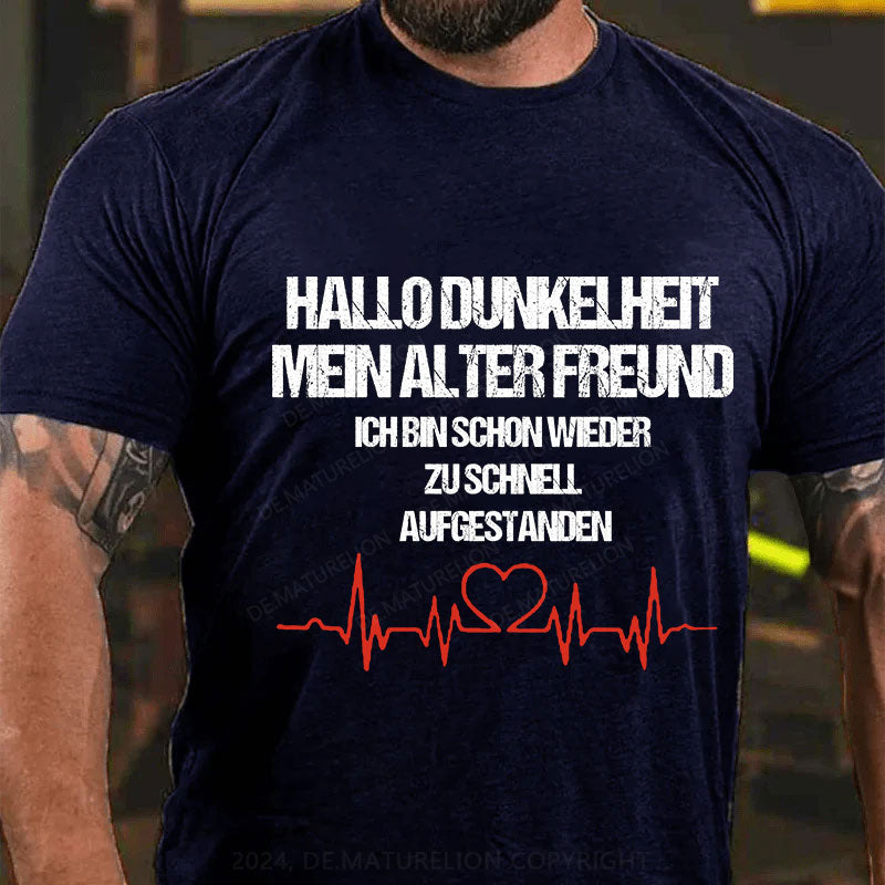 Hallo Dunkelheit, mein alter Freund, ich bin schon wieder zu schnell aufgestanden T-Shirt