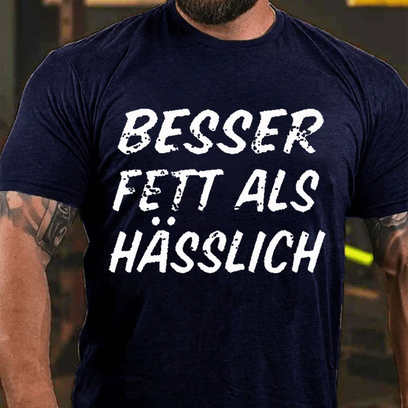 Besser Fett Als Hässlich T-Shirt