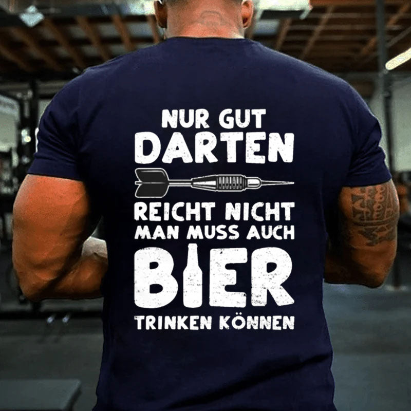 Nur Gut Darten Reicht Nicht Man Muss Auch Bier Trinken Können T-Shirt