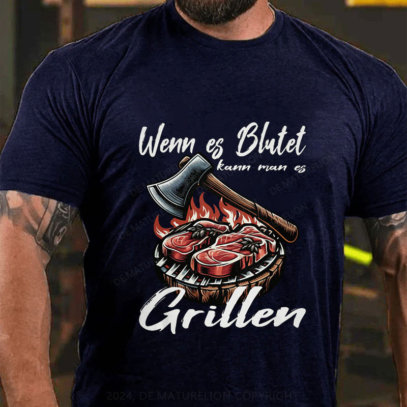 Wenn es blutet kann man es Grillen T-Shirt