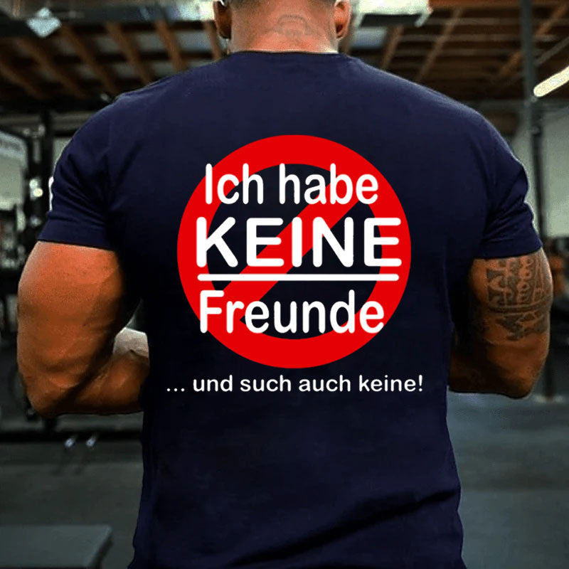 Ich habe keine Freunde T-Shirt