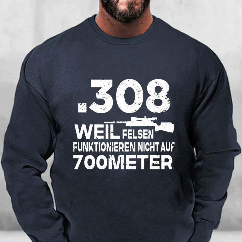 .308 Weil Felsen Funktionieren Nicht Auf 700 Meter Sweatshirt