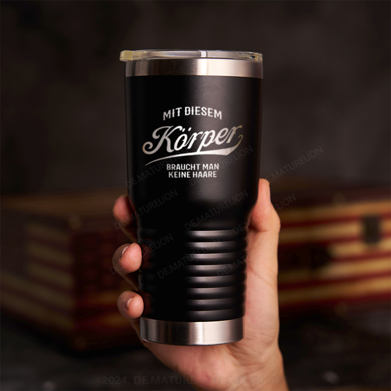 20oz Tumbler Mit diesem Körper braucht man keine Haare Thermosflasche Tumbler