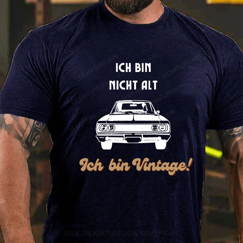 Ich bin nicht alt, ich bin vintage! T-Shirt