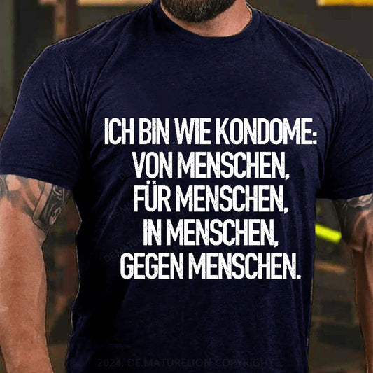 Ich Bin Wie Kondome Von Menschen Für Menschen In Menschen Gegen Menschen T-Shirt