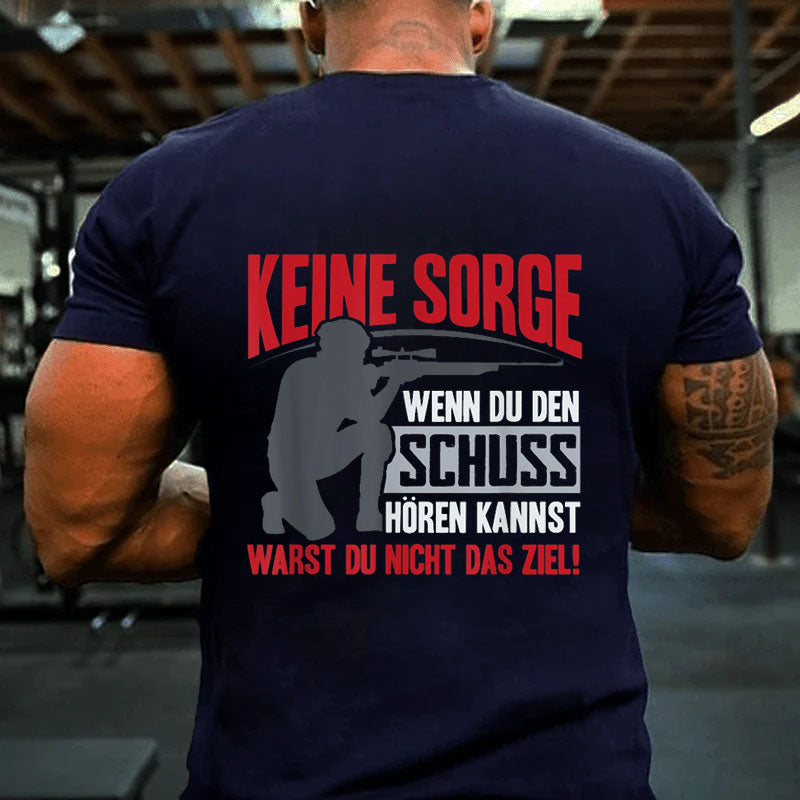 Keine Sorge Wenn Du Den Schuss Hören Kannst Warst Nicht Ziel T-Shirt