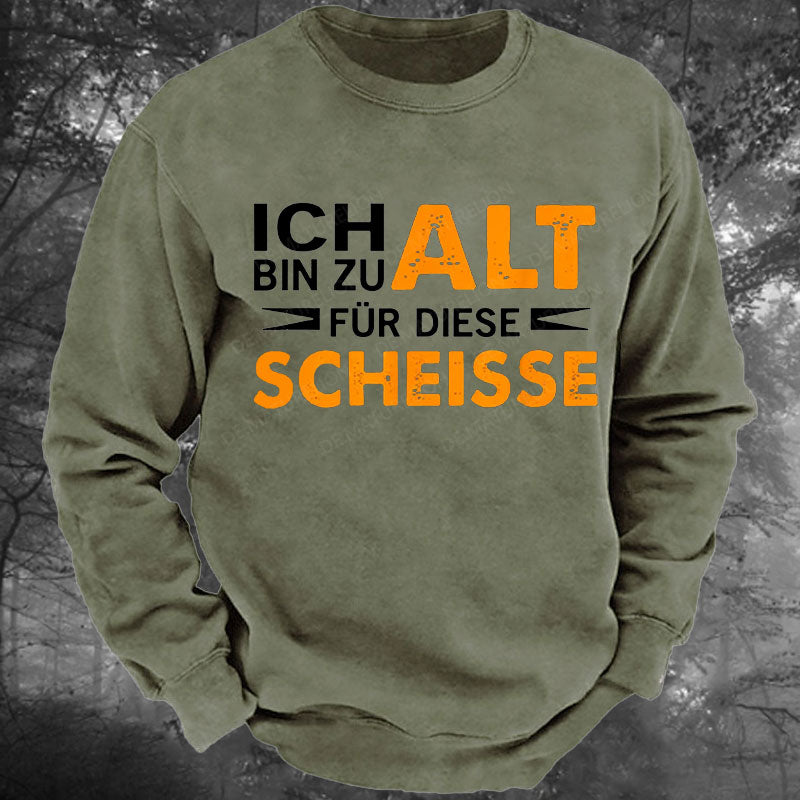 Ich Bin Zu Alt Für Diese Scheisse Gewaschenes Sweatshirt