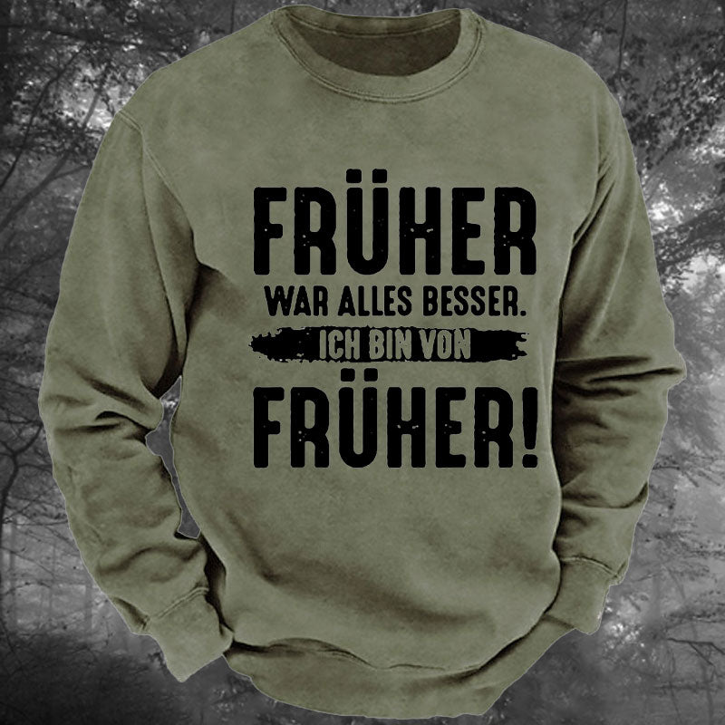 Früher War Alles Besser Ich Bin Von Früher Gewaschenes Sweatshirt