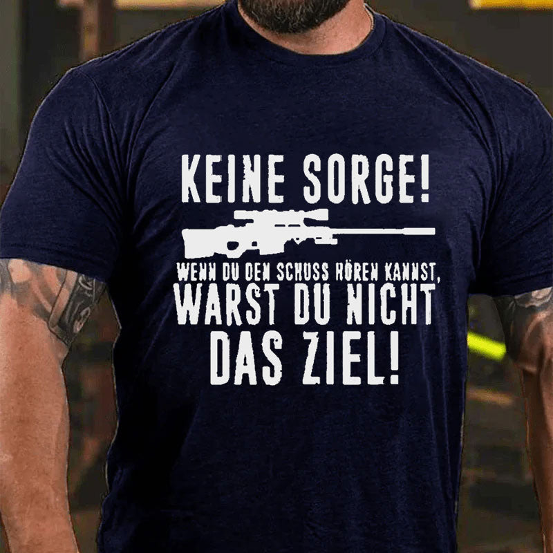 Keine Sorge! Wenn Du Den Schuss Hören Kannst Warst Du Nicht Das Ziel T-Shirt