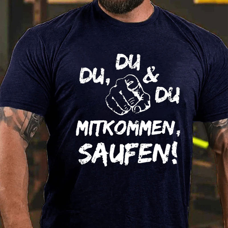 Du Du Du Mitkommen Saufen T-Shirt