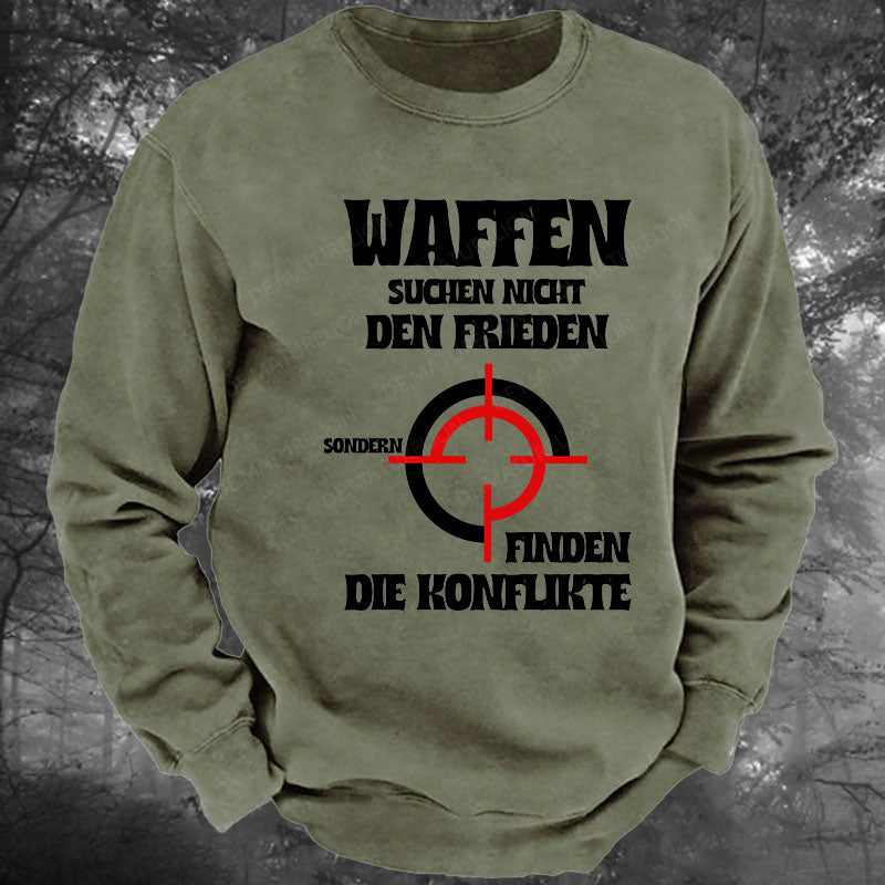 Waffen suchen nicht den Frieden, sondern finden die Konflikte Gewaschenes Sweatshirt