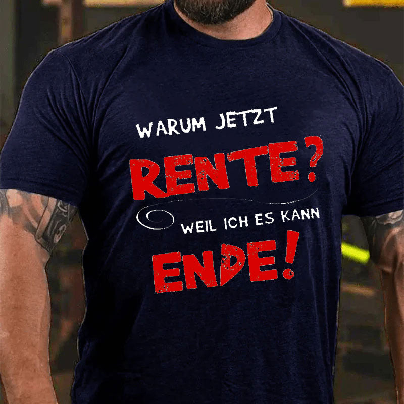 Warum Jetzt Rente? Weil Ich Es Kann Ende T-Shirt