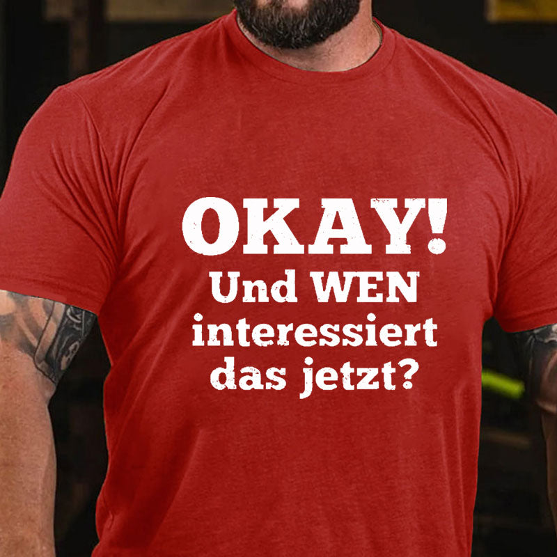 Okay! Und wen interessiert das jetzt T-Shirt