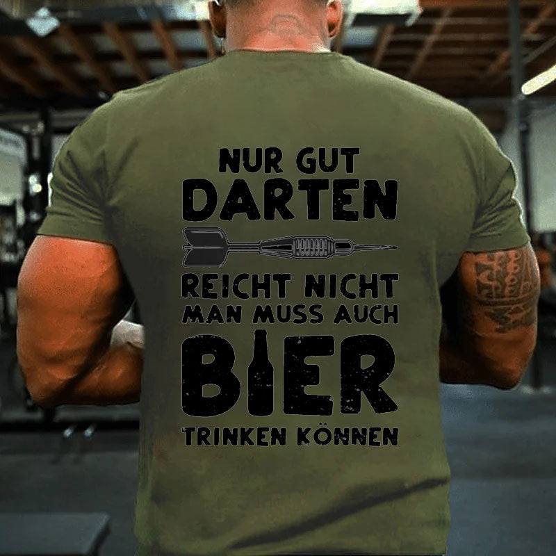 Nur Gut Darten Reicht Nicht Man Muss Auch Bier Trinken Können T-Shirt