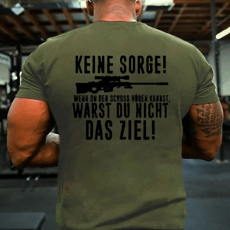 Keine Sorge! Wenn Du Den Schuss Hören Kannst Warst Du Nicht Das Ziel T-Shirt