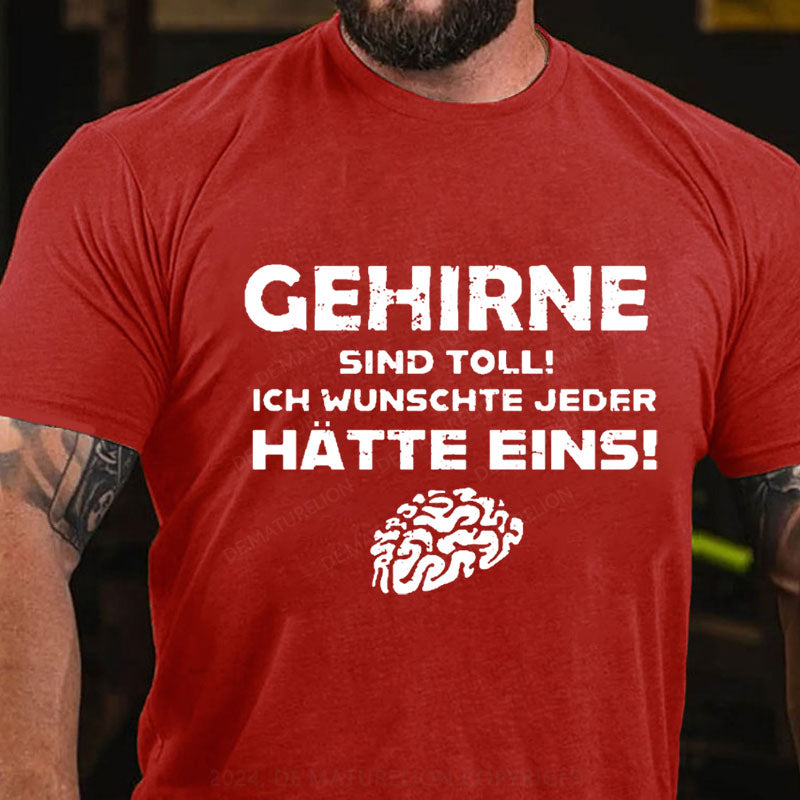 Gehirne sind toll! Ich wünschte jeder Hätte eins T-Shirt